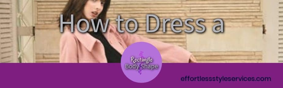 How to Dress a Rectangle Body Shape