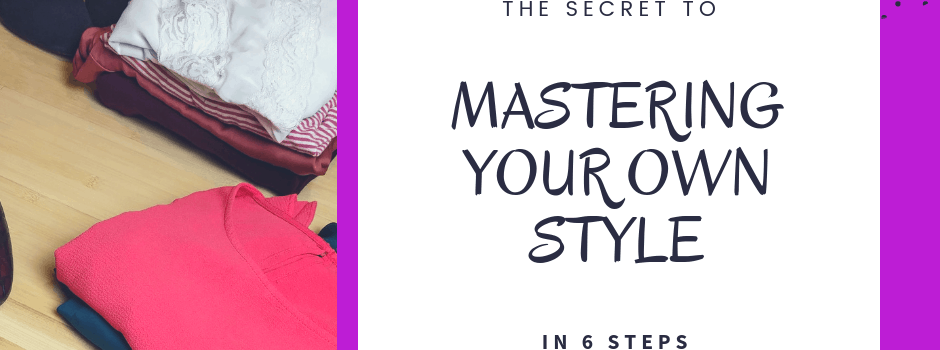 The Secret to Mastering Your Own Style